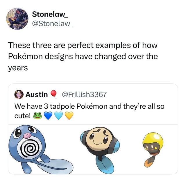 Makes me go “aw that’s cute!” to oh! That’s a human face! back to “aww that’s cute!”” Tbh I love MOST Pokemon designs! I feel like they’ve gotten cuter though… + it’s always interesting seeing how designs change over the years especially when they get new artists to make Pokemon!