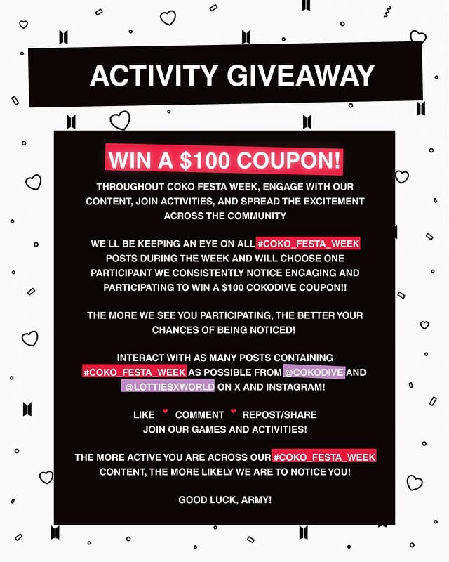 🎁 #COKO_FESTA_WEEK $100 GIVEAWAY! 🎉Want to win a $100 COKODIVE Coupon? 👀Throughout Festa Week, we’ll be watching all #COKO_FESTA_WEEK content across our community and social media platforms!✨ Like posts✨ Leave comments✨ Repost/share content✨ Join our games & activities✨ Participate during the weekOne active participant who consistently engages, supports the community, and joins the fun will be selected to receive a $100 COKODIVE Coupon! 💸💜The more we see you participating, the higher your chances of being noticed! 🌟 Make sure to interact with posts from @COKODIVE and @LottiesxWorld on X and Instagram and use #COKO_FESTA_WEEK whenever applicable! ❤️Let’s celebrate BTS FESTA together with giveaways, games, activities, and lots of fun! 🥳Good luck, ARMY! 🍀#BTS #방탄소년단 by @cokodive